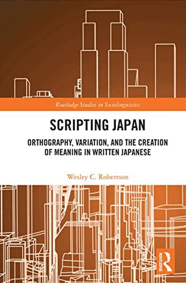 Scripting Japan: Orthography, Variation, And The Creation Of Meaning In Written Japanese-..