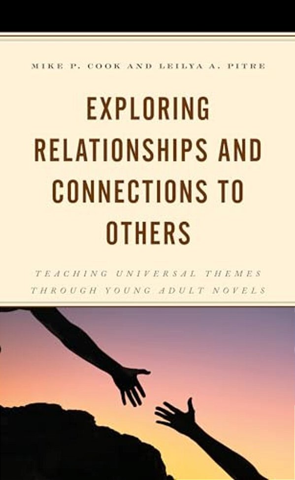 Exploring Relationships And Connections To Others: Teaching Universal Themes Through Young Adult Novels-..