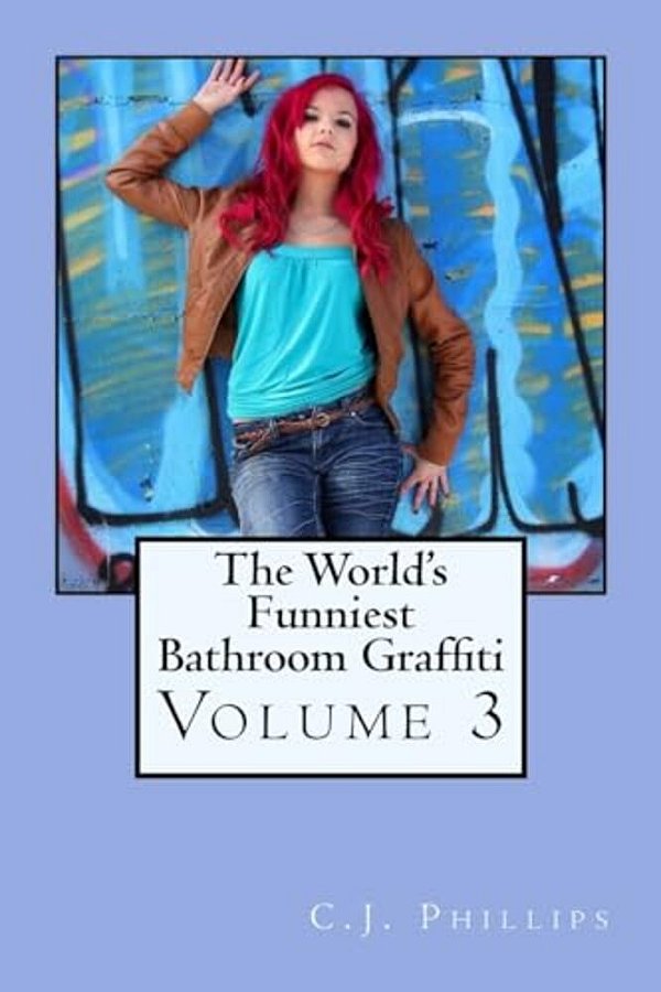 The World's Funniest Bathroom Graffiti: Volume 3-..