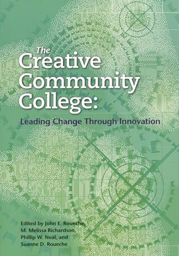 Creative Community College: Leading Change Through Innovation-..