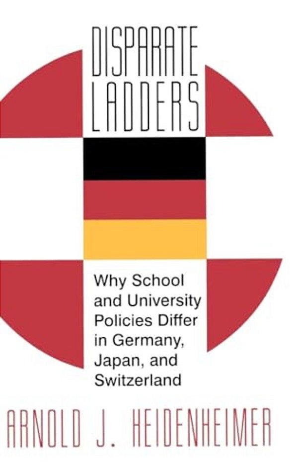 Disparate Ladders: Why School And University Policies Differ In Germany, Japan And Switzerland-..
