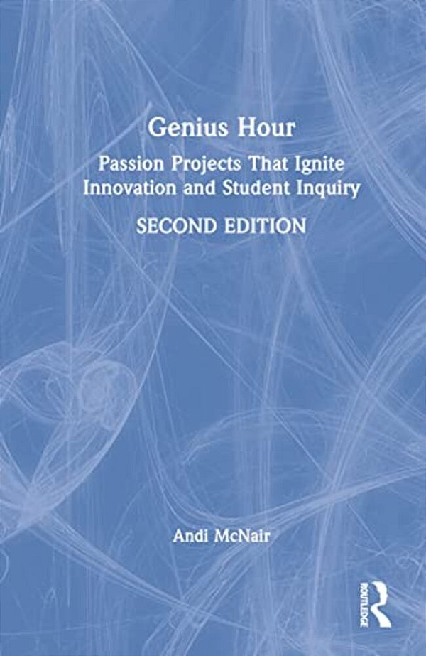 Genius Hour: Passion Projects That Ignite Innovation And Student Inquiry-..