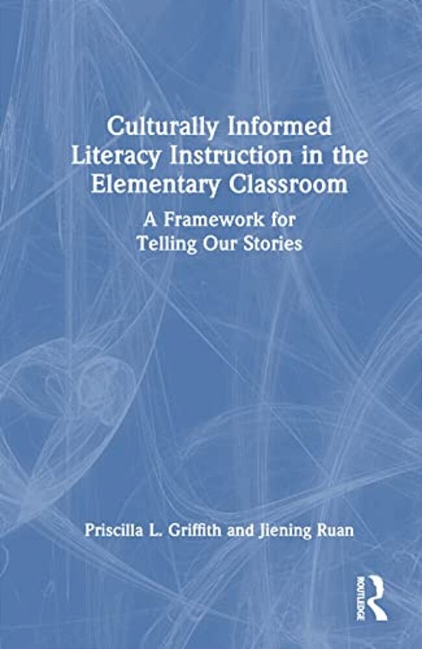 Culturally Informed Literacy Instruction In The Elementary Classroom: A Framework For Telling Our Stories-..