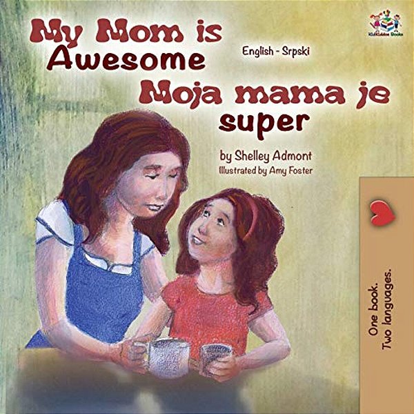 My Mom Is Awesome (English Serbian Bilingual Book)-..