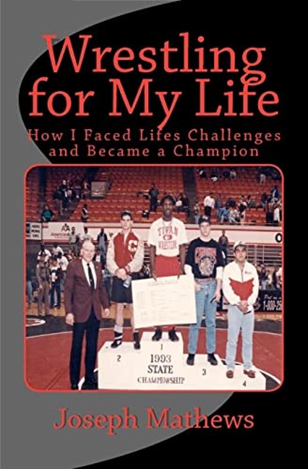 Wrestling For My Life: How I Faced Life's Challenges And Became A Champion-..