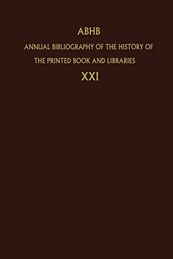 Annual Bibliography Of The History Of The Printed Book And Libraries: Volume 21: Publications Of 1990 And Additions From The Preceding Years-..