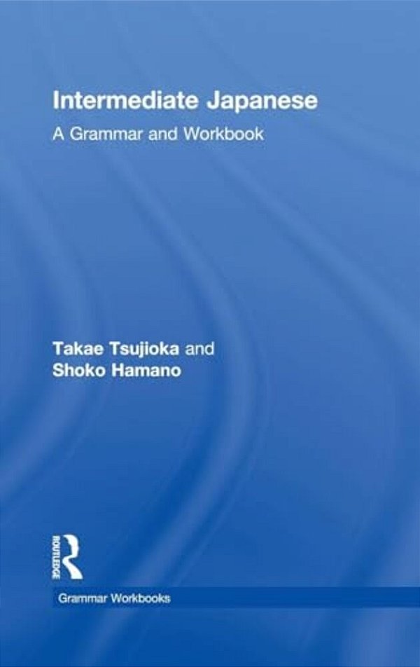 Intermediate Japanese: A Grammar And Workbook-..