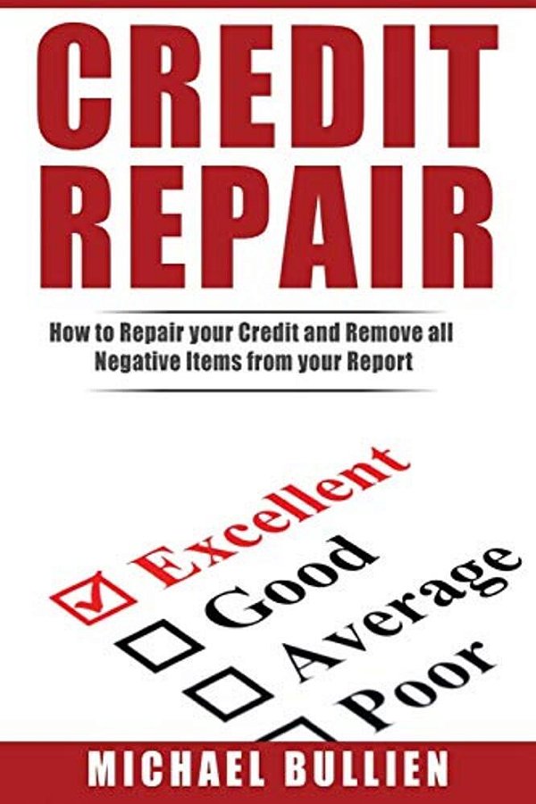 Credit Repair: How To Repair Your Credit And Remove All Negative Items From Your Credit Report-..