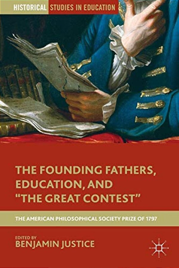 The Founding Fathers, Education, And The Great Contest: The American Philosophical Society Prize Of 1797-..