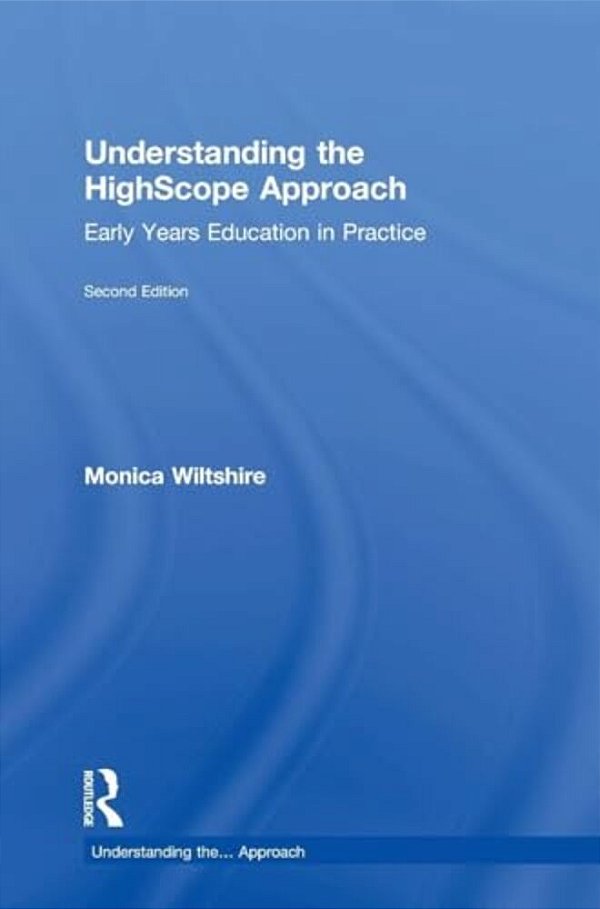 Understanding The Highscope Approach: Early Years Education In Practice-..