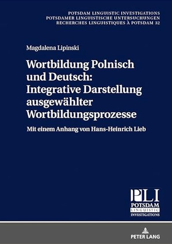 Wortbildung Polnisch Und Deutsch: Integrative Darstellung Ausgewaehlter Wortbildungsprozesse: Mit Einem Anhang Von Hans-Heinrich Lieb-..