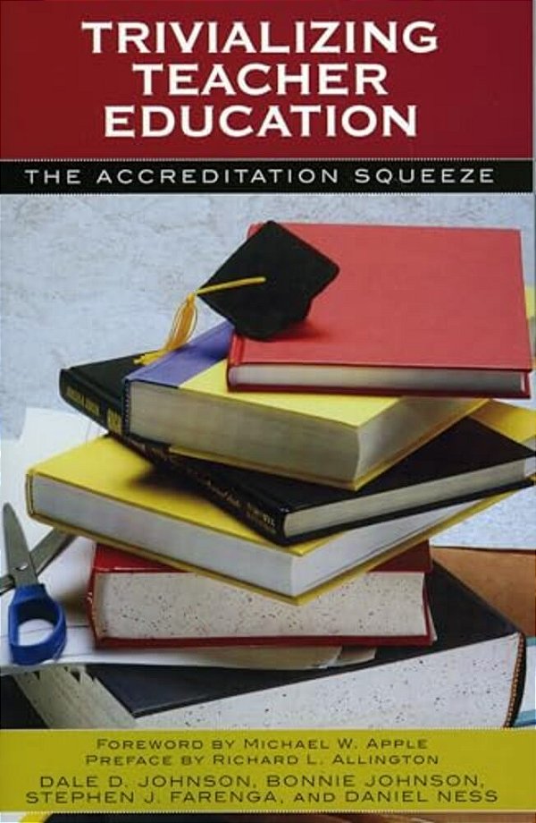 Trivializing Teacher Education: The Accreditation Squeeze-..