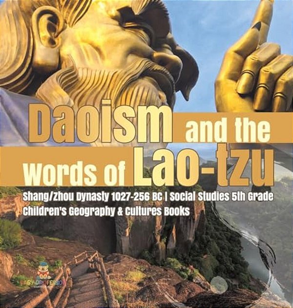 Daoism And The Words Of Lao-Tzu Shang/Zhou Dynasty 1027-256 Bc Social Studies 5Th Grade Children's Geography & Cultures Books-..