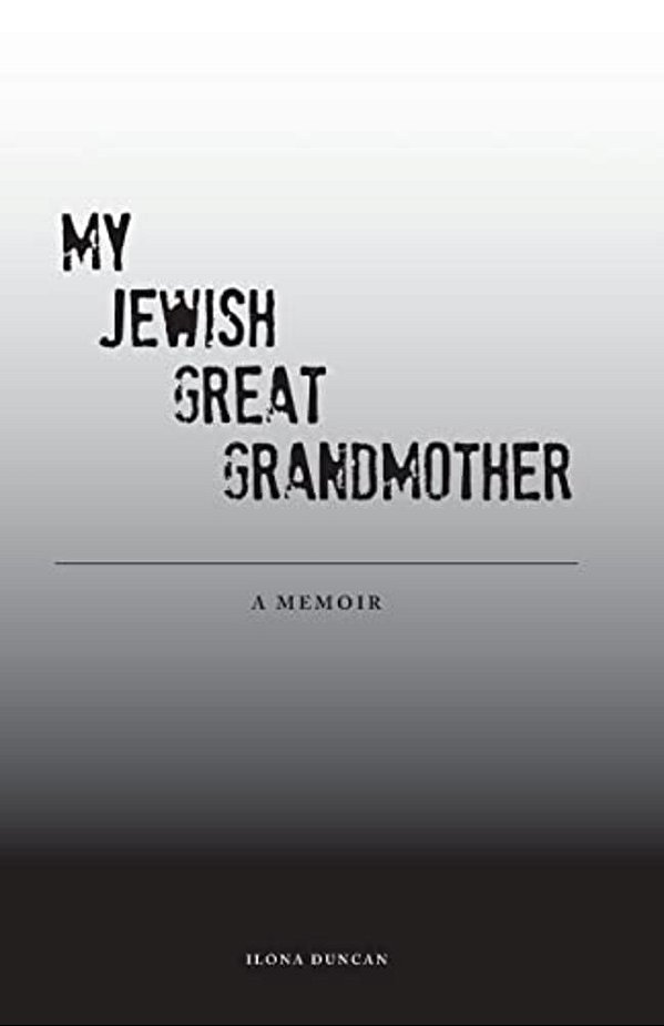My Jewish Great Grandmother: Memoir-..