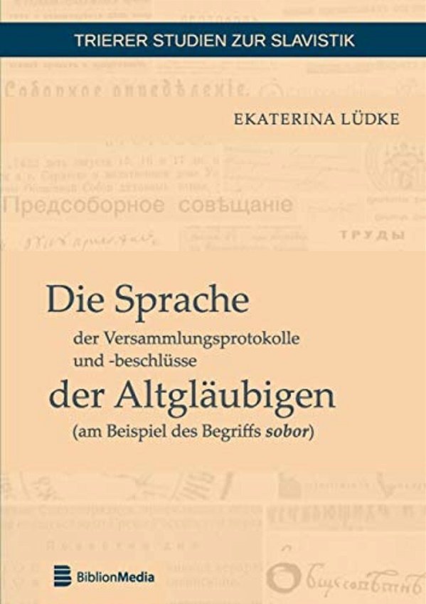 Die Sprache Der Versammlungsprotokolle Und -Beschluesse Der Altglaeubigen (Am Beispiel Des Begriffs Sobor)-..