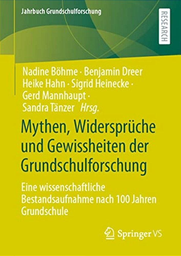 Mythen, Widersprüche Und Gewissheiten Der Grundschulforschung: Eine Wissenschaftliche Bestandsaufnahme Nach 100 Jahren Grundschule-..