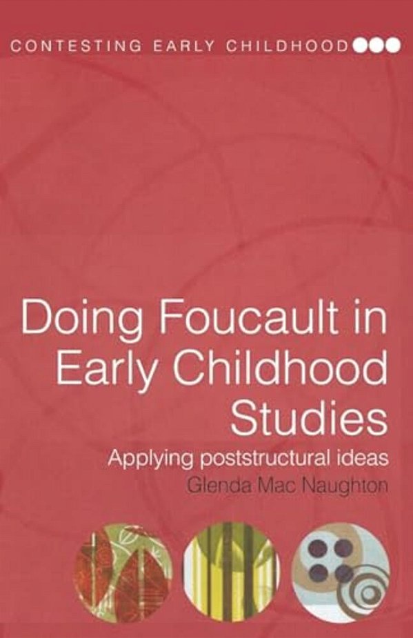 Doing Foucault In Early Childhood Studies: Applying Post-Structural Ideas-..