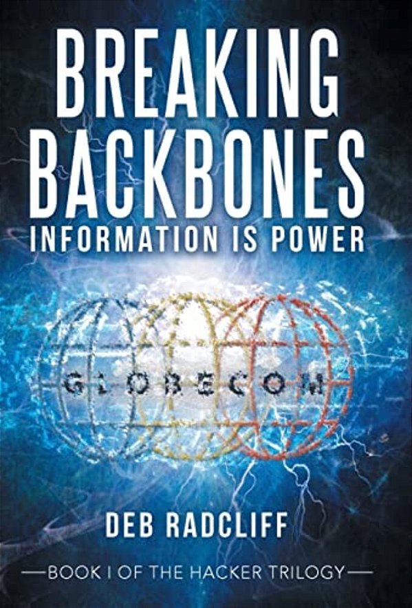 Breaking Backbones: Information Is Power: Book I Of The Hacker Trilogy-..
