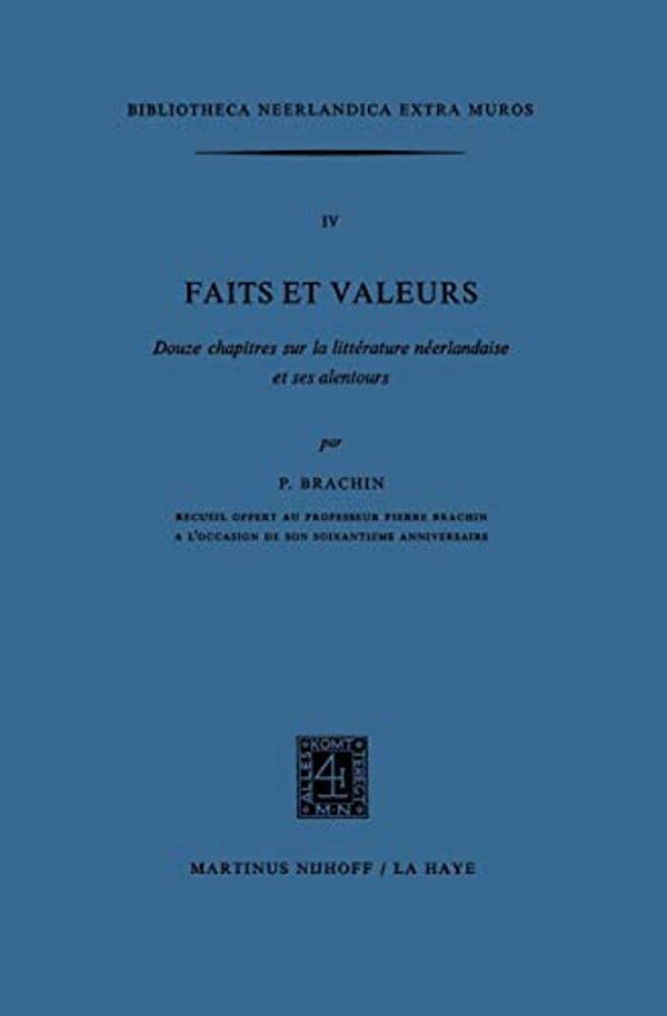 Faits Et Valeurs: Douze Chapitres Sur La Littérature Néerlandaise Et Ses Alentours-..