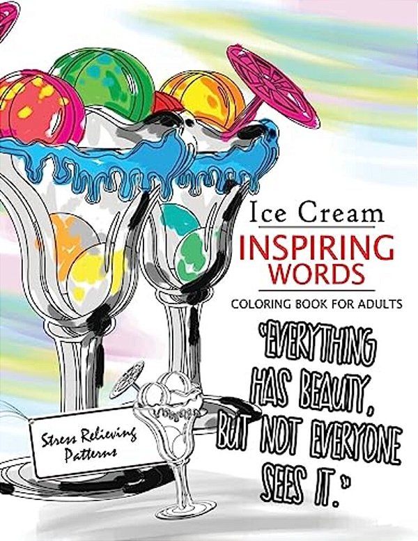 Ice Cream Inspiring Words Coloring Book: Motivational & Inspirational Adult Coloring Book: Turn Your Stress Into Success-..