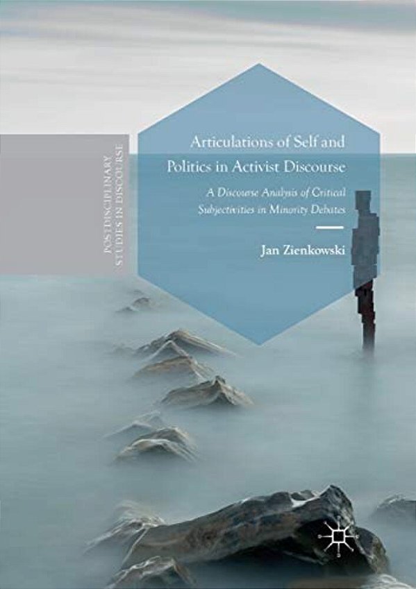 Articulations Of Self And Politics In Activist Discourse: A Discourse Analysis Of Critical Subjectivities In Minority Debates-..