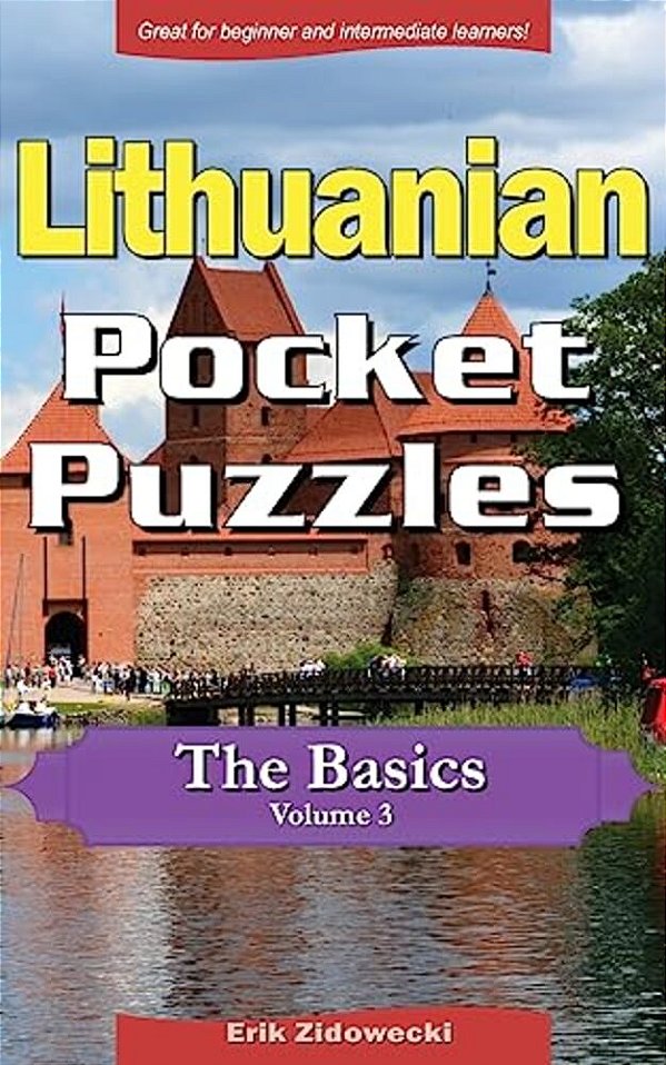 Lithuanian Pocket Puzzles - The Basics - Volume 3: A Collection Of Puzzles And Quizzes To Aid Your Language Learning-..