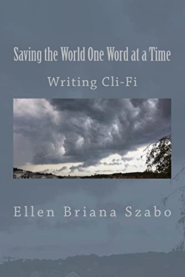 Saving The World One Word At A Time: Writing Cli-Fi-..