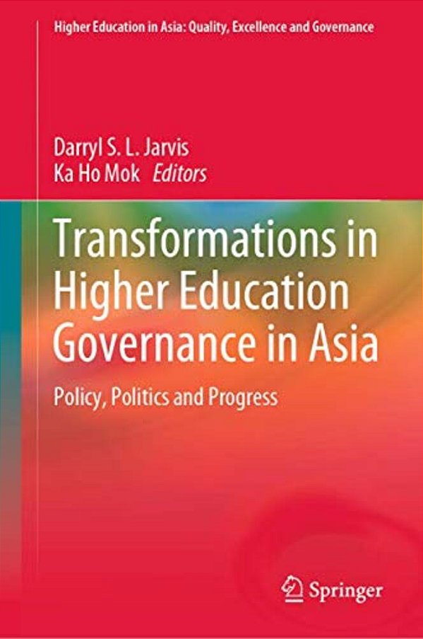 Transformations In Higher Education Governance In Asia: Policy, Politics And Progress-..