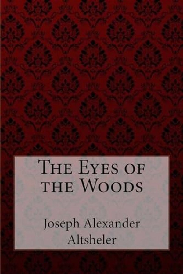 The Eyes Of The Woods Joseph Alexander Altsheler-..