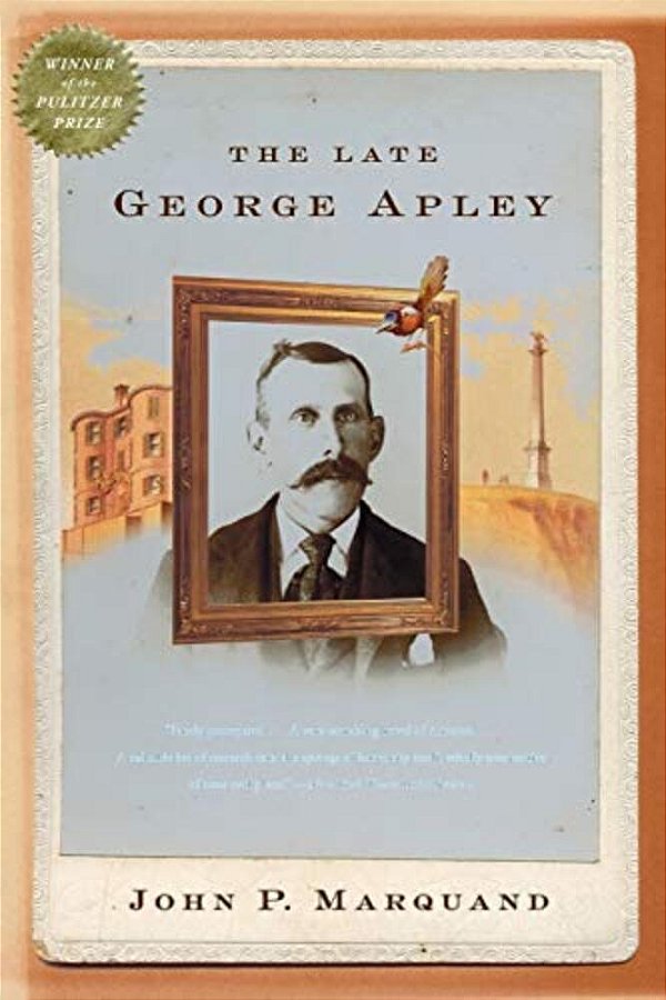 The Late George Apley: A Novel In The Form Of A Memoir-..