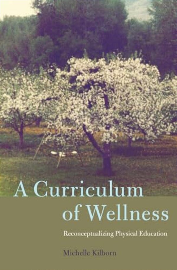 A Curriculum Of Wellness: Reconceptualizing Physical Education-..
