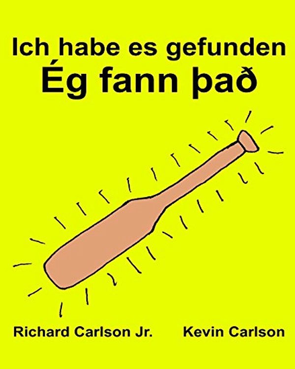 Ich Habe ES Gefunden: Ein Bilderbuch Für Kinder Deutsch-Isländisch (Zweisprachige Ausgabe) (Www. Rich. Center)-..
