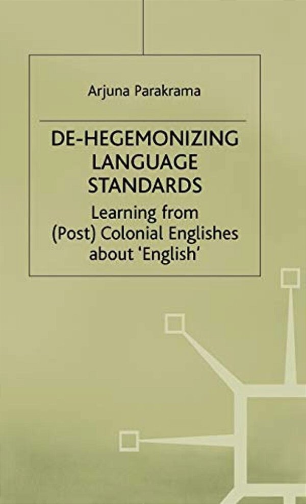 De-Hegemonizing Language Standards: Learning From (Post) Colonial Englishes About English-..
