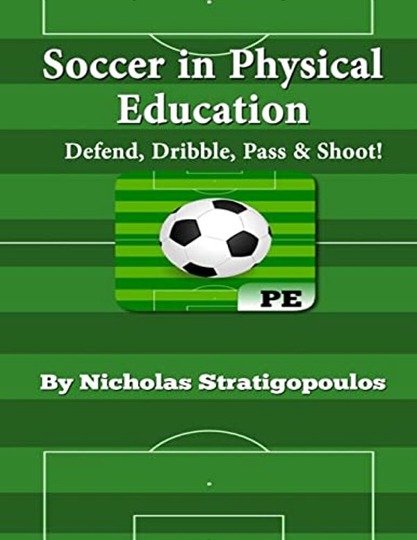 Soccer In Physical Education: Defend, Dribble, Pass, & Shoot!-..