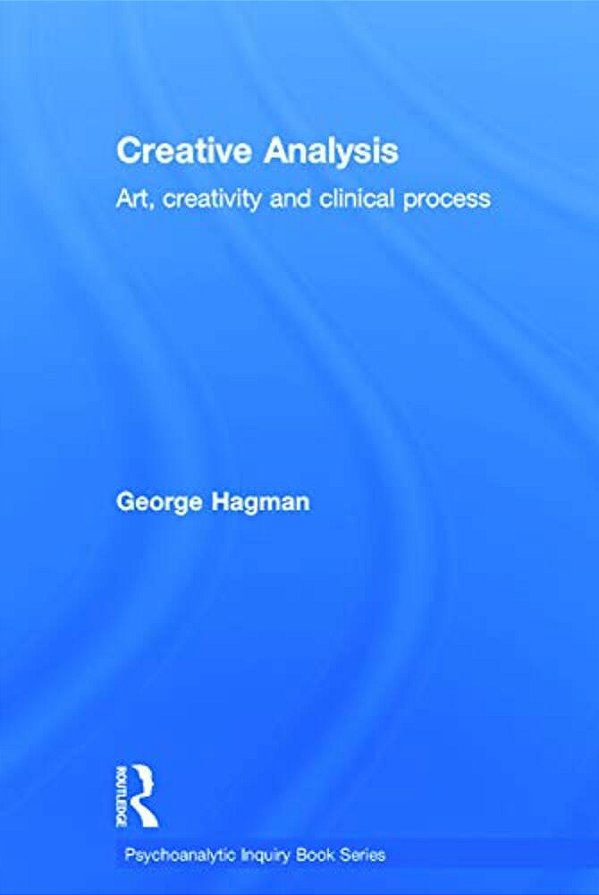 Creative Analysis: Art, Creativity And Clinical Process-..