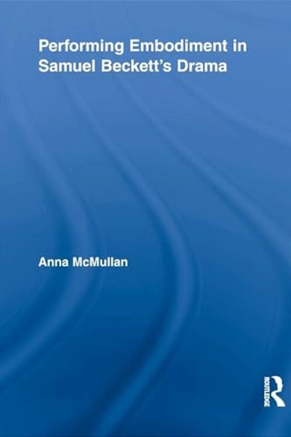 Performing Embodiment In Samuel Beckett's Drama-..