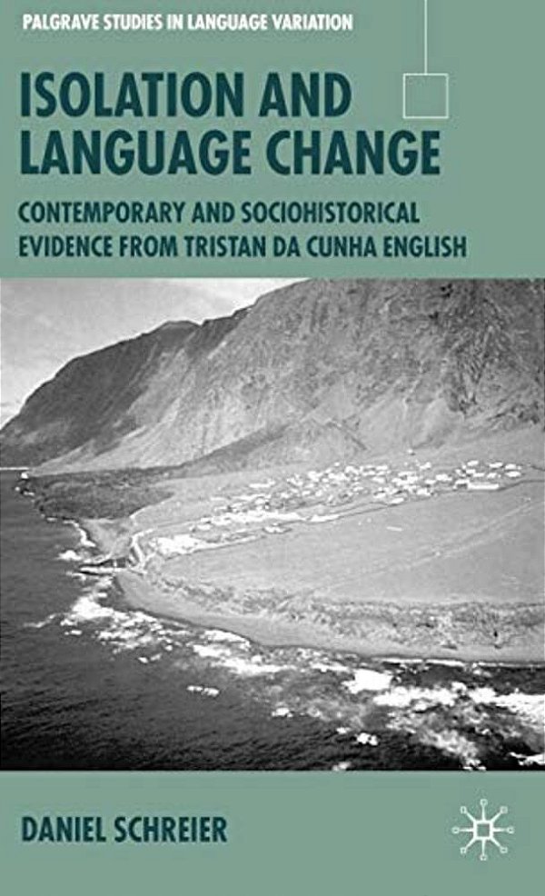 Isolation And Language Change: Contemporary And Sociohistorical Evidence From Tristan Da Cunha English-..