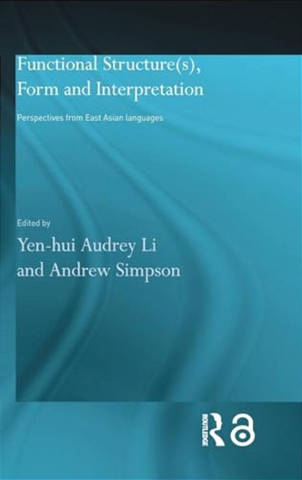 Functional Structure(s), Form And Interpretation: Perspectives From East Asian Languages-..