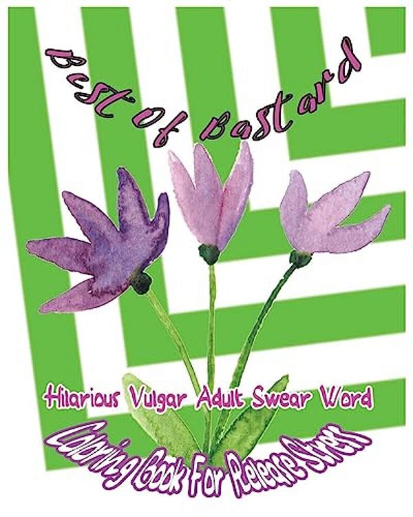 Best Of Bastard: Hilarious Vulgar Adult Swear Word Coloring Book For Release Stress-..