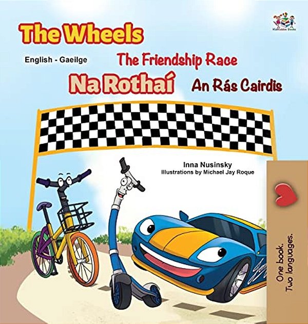 The Wheels The Friendship Race (English Irish Bilingual Children's Book)-..