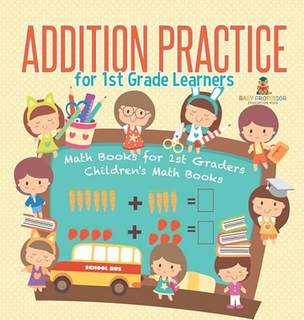 Addition Practice For 1ST Grade Learners - Math Books For 1ST Graders Children's Math Books-..