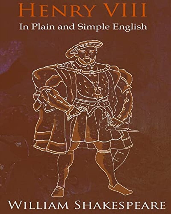 King Henry VIII In Plain And Simple English: A Modern Translation And The Original Version-..