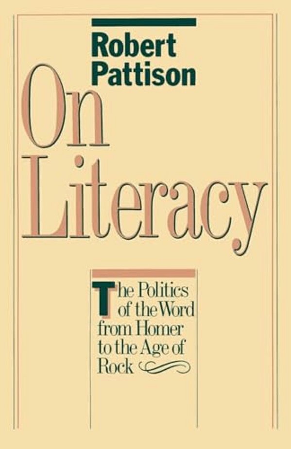 On Literacy: The Politics Of The Word From Homer To The Age Of Rock-..
