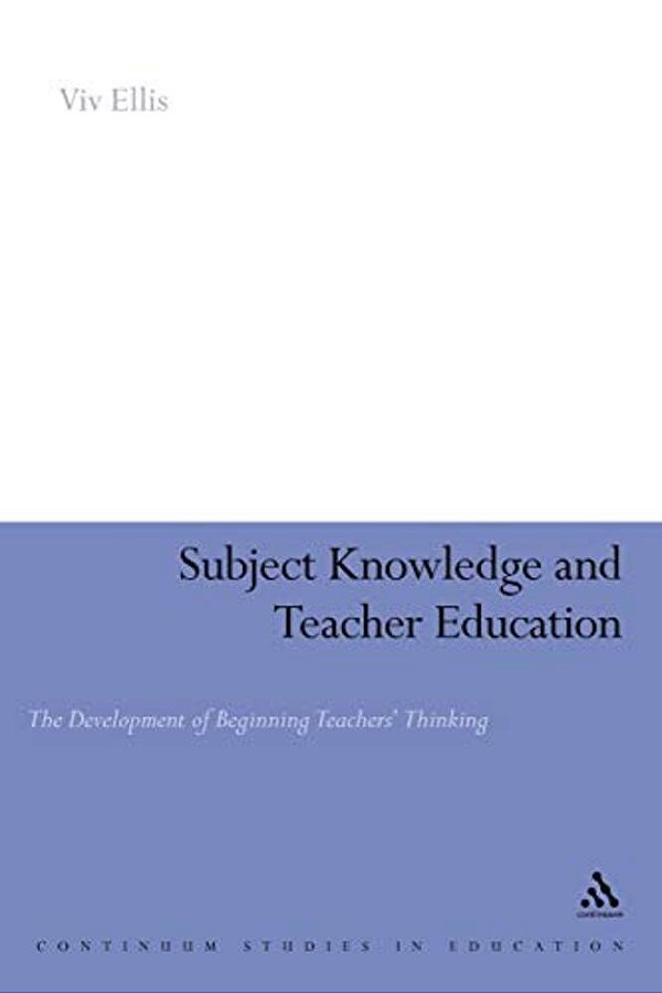 Subject Knowledge And Teacher Education: The Development Of Beginning Teachers' Thinking-..