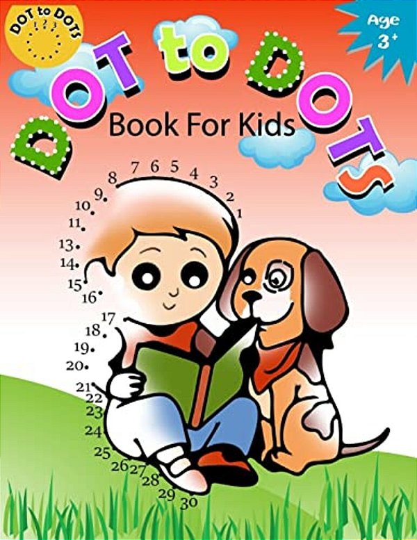 Dot To Dot Book For Kids Ages 3+: Children Activity Connect The Dots, Coloring Book For Kids Ages 2-4 3-5-..