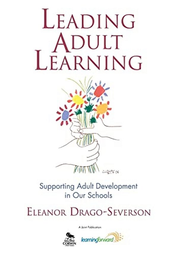 Leading Adult Learning: Supporting Adult Development In Our Schools-..