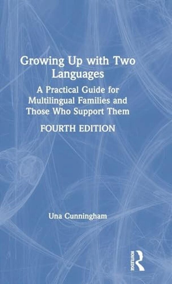 Growing Up With Two Languages: A Practical Guide For Multilingual Families And Those Who Support Them-..