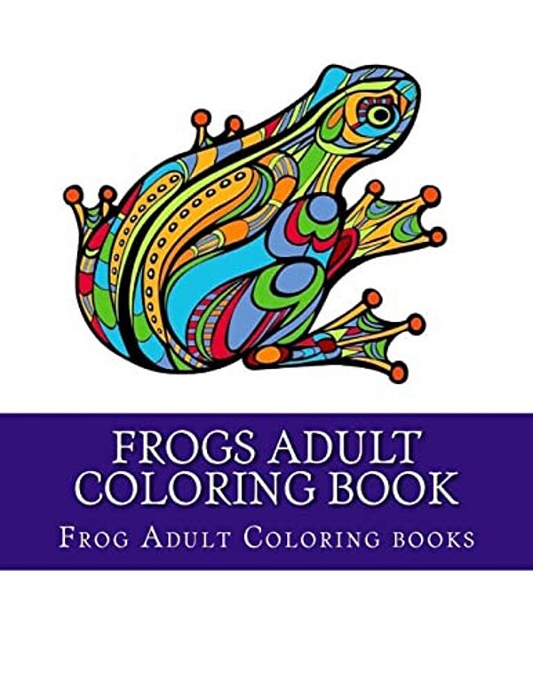 Frogs Adult Coloring Book: Large One Sided Stress Relieving, Relaxing Coloring Book For Grownups, Women, Men & Youths. Easy Frogs Designs & Patte-..