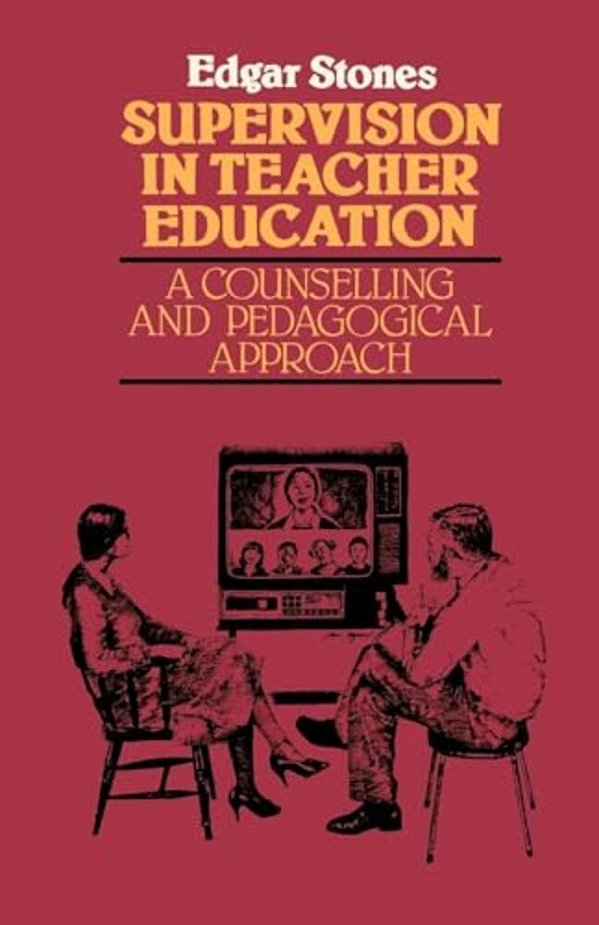 Supervision In Teacher Education: A Counselling And Pedagogical Approach-..