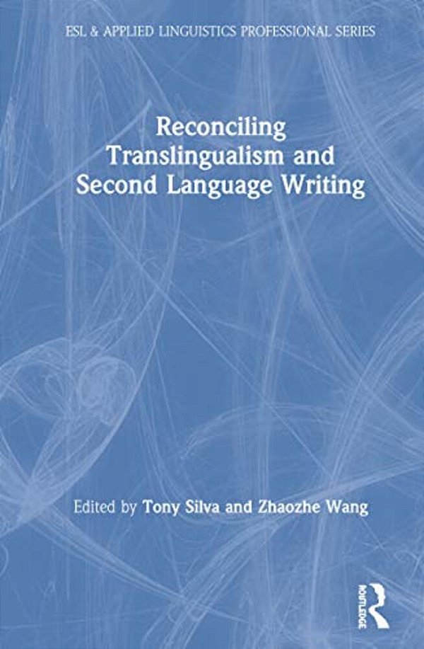 Reconciling Translingualism And Second Language Writing-..